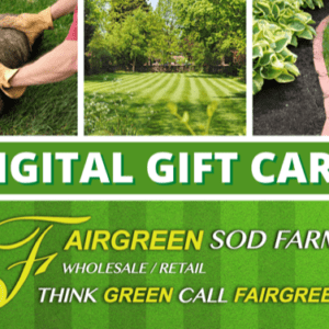 Gift card featuring lawn care images, including sod laying, a wheelbarrow, and a well-maintained garden. "Fairgreen Sod Farms" and contact information included.